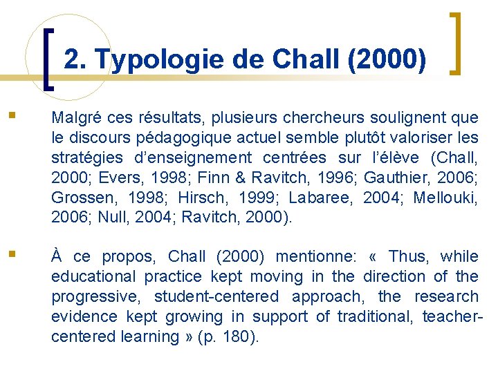 2. Typologie de Chall (2000) § Malgré ces résultats, plusieurs chercheurs soulignent que le