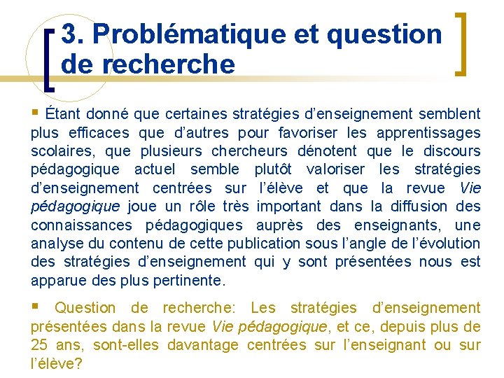 3. Problématique et question de recherche § Étant donné que certaines stratégies d’enseignement semblent