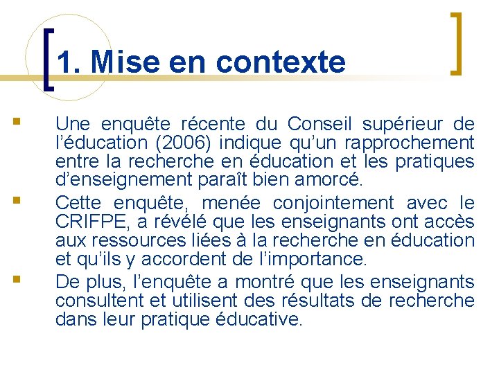 1. Mise en contexte § § § Une enquête récente du Conseil supérieur de