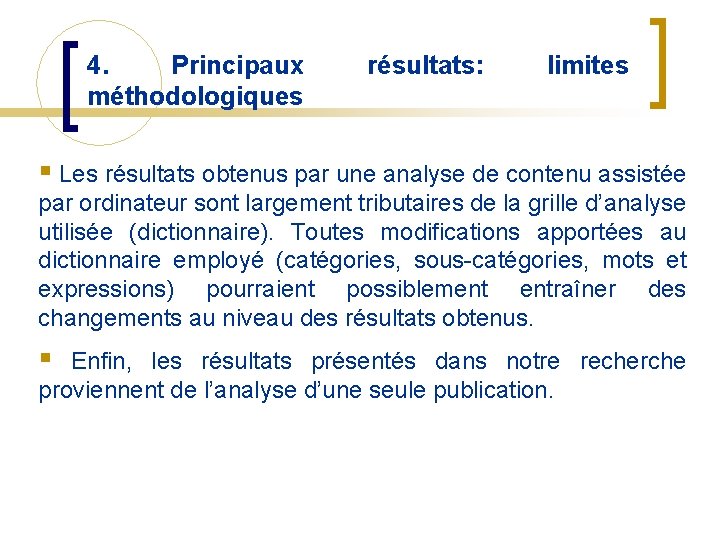 4. Principaux méthodologiques résultats: limites § Les résultats obtenus par une analyse de contenu