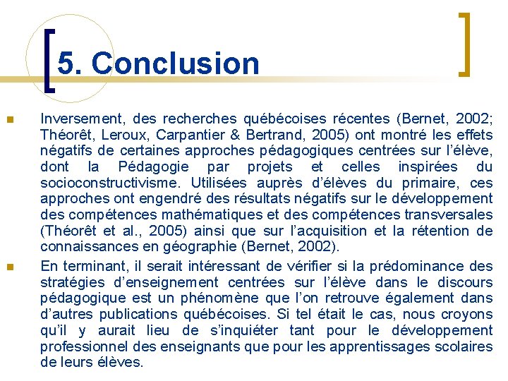 5. Conclusion n n Inversement, des recherches québécoises récentes (Bernet, 2002; Théorêt, Leroux, Carpantier