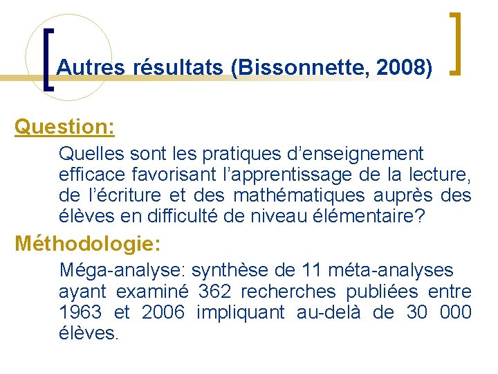 Autres résultats (Bissonnette, 2008) Question: Quelles sont les pratiques d’enseignement efficace favorisant l’apprentissage de