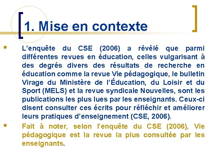 1. Mise en contexte § § L’enquête du CSE (2006) a révélé que parmi