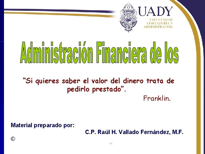 “Si quieres saber el valor del dinero trata de pedirlo prestado”. Franklin. Material preparado