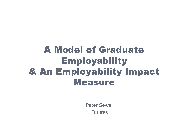 ESCALATE Conference 2 nd June 2009 A Model of Graduate Employability & An Employability