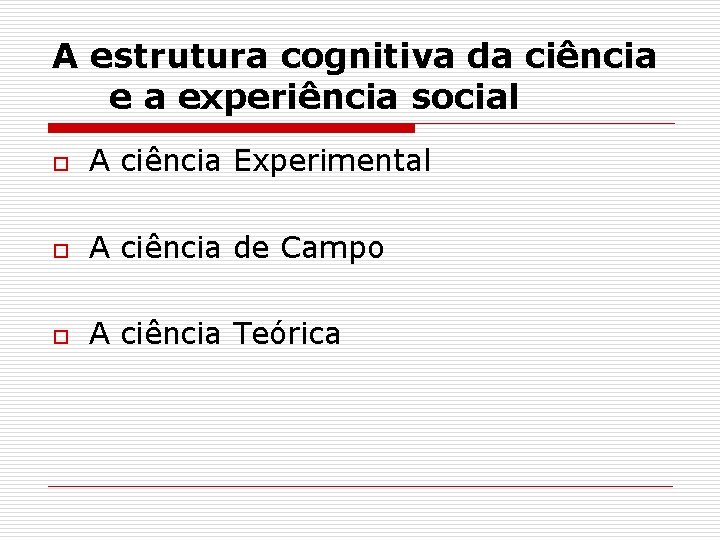 A estrutura cognitiva da ciência e a experiência social o A ciência Experimental o