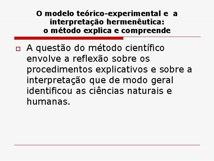 O modelo teórico-experimental e a interpretação hermenêutica: o método explica e compreende o A