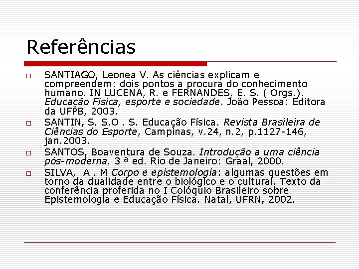 Referências o o SANTIAGO, Leonea V. As ciências explicam e compreendem: dois pontos a