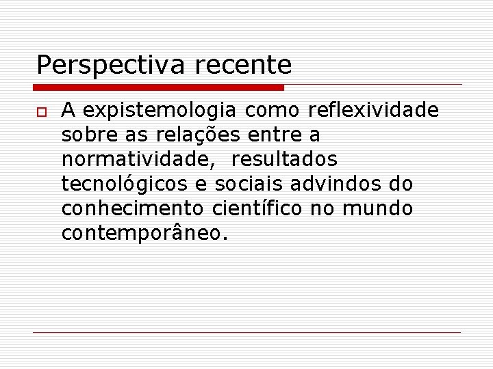 Perspectiva recente o A expistemologia como reflexividade sobre as relações entre a normatividade, resultados