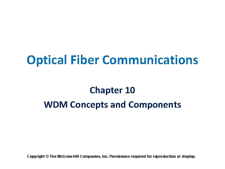 Optical Fiber Communications Chapter 10 WDM Concepts and Components Copyright © The Mc. Graw-Hill