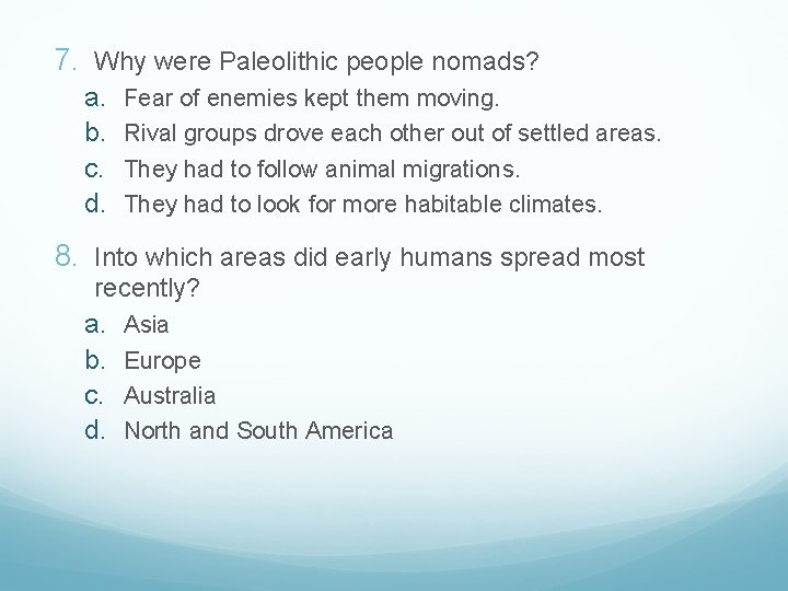 7. Why were Paleolithic people nomads? a. b. c. d. Fear of enemies kept