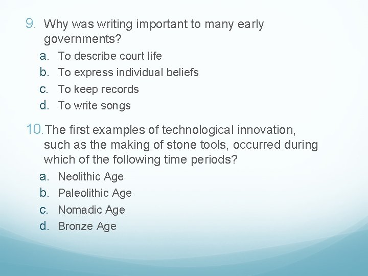 9. Why was writing important to many early governments? a. To describe court life