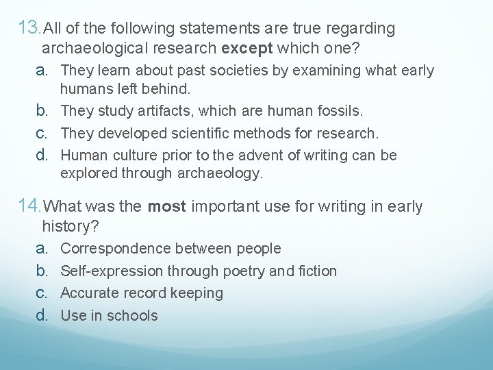 13. All of the following statements are true regarding archaeological research except which one?