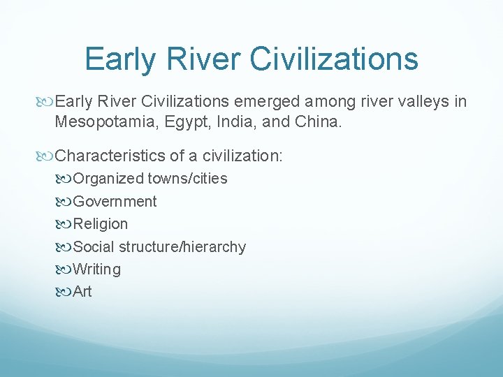 Early River Civilizations emerged among river valleys in Mesopotamia, Egypt, India, and China. Characteristics