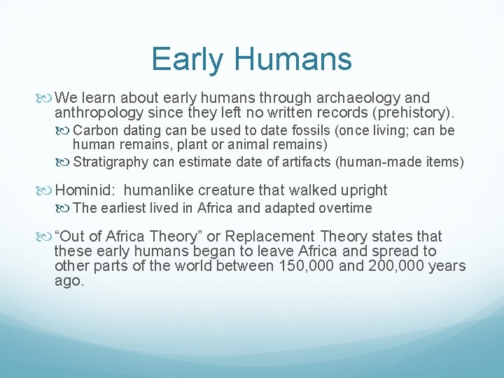 Early Humans We learn about early humans through archaeology and anthropology since they left