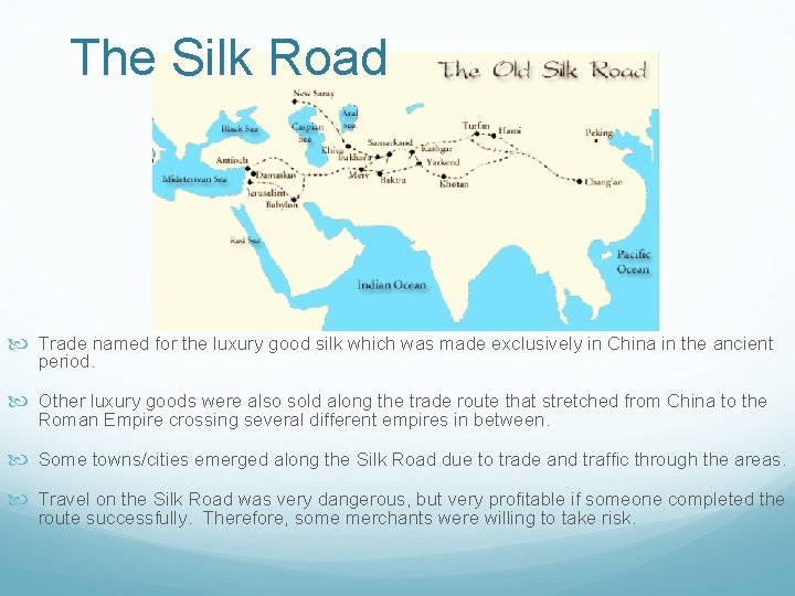 The Silk Road Trade named for the luxury good silk which was made exclusively
