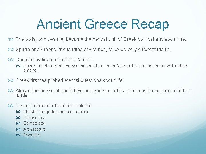 Ancient Greece Recap The polis, or city-state, became the central unit of Greek political