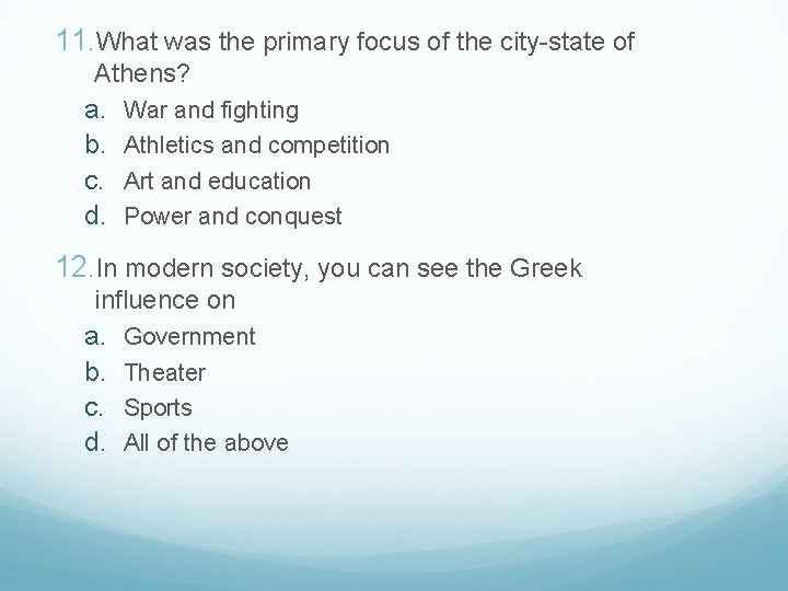 11. What was the primary focus of the city-state of Athens? a. War and