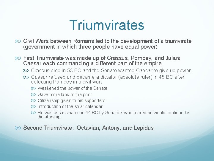 Triumvirates Civil Wars between Romans led to the development of a triumvirate (government in