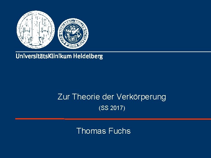 Zur Theorie der Verkörperung (SS 2017) Thomas Fuchs Zur Theorie der Verkörperung (SS 2017) Thomas Fuchs