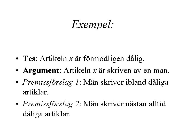 Exempel: • Tes: Artikeln x är förmodligen dålig. • Argument: Artikeln x är skriven