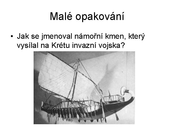 Malé opakování • Jak se jmenoval námořní kmen, který vysílal na Krétu invazní vojska?