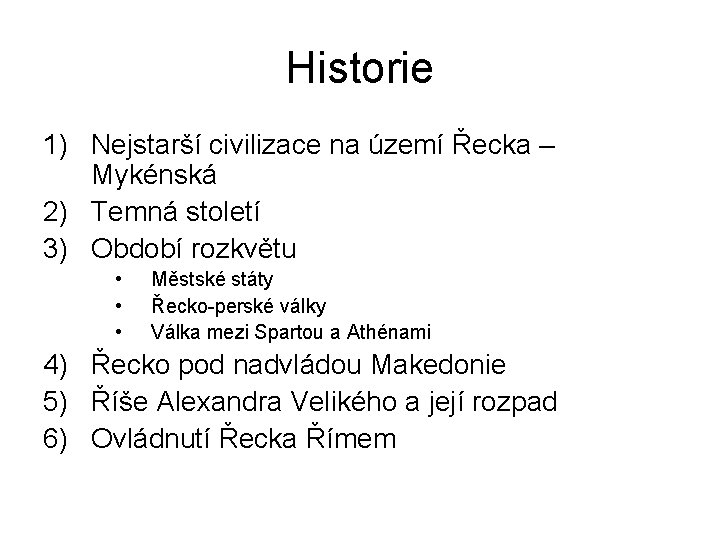 Historie 1) Nejstarší civilizace na území Řecka – Mykénská 2) Temná století 3) Období Historie 1) Nejstarší civilizace na území Řecka – Mykénská 2) Temná století 3) Období