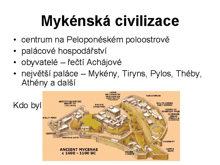 Mykénská civilizace • • centrum na Peloponéském poloostrově palácové hospodářství obyvatelé – řečtí Achájové