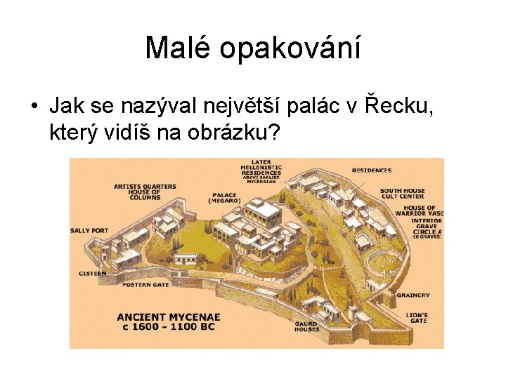 Malé opakování • Jak se nazýval největší palác v Řecku, který vidíš na obrázku?