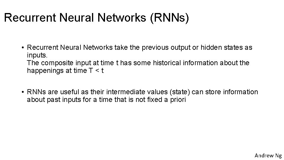 Recurrent Neural Networks (RNNs) • Recurrent Neural Networks take the previous output or hidden