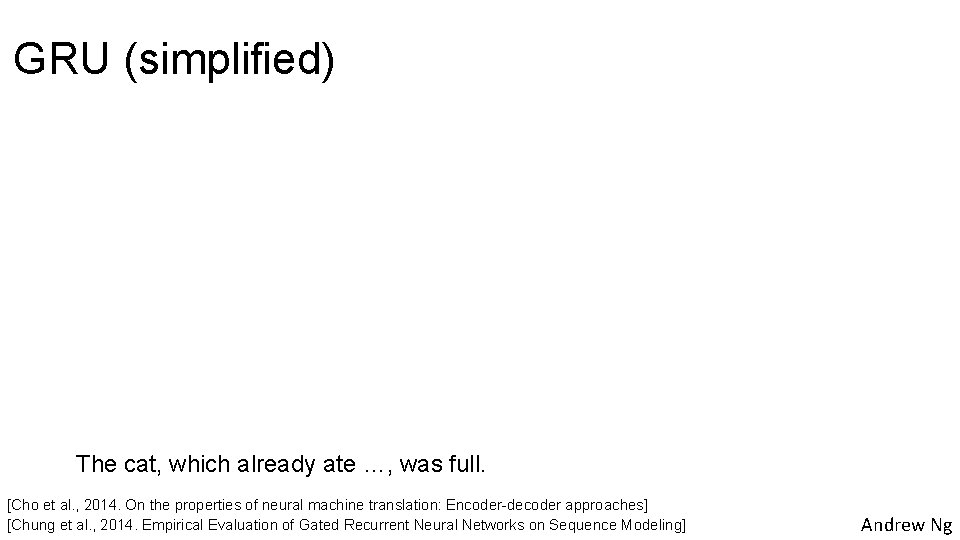 GRU (simplified) The cat, which already ate …, was full. [Cho et al. ,