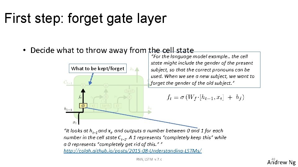 First step: forget gate layer • Decide what to throw away from the cell