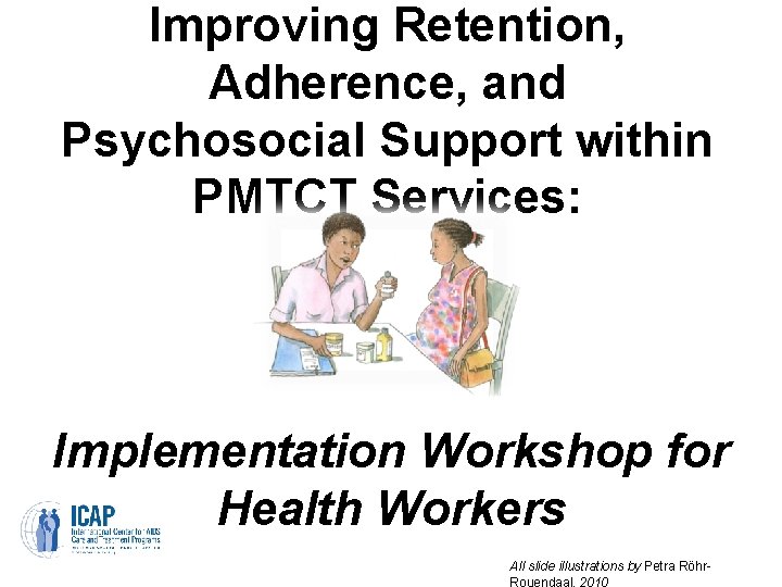 Improving Retention, Adherence, and Psychosocial Support within PMTCT Services: Implementation Workshop for Health Workers