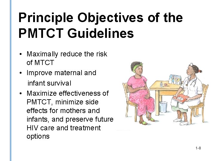Principle Objectives of the PMTCT Guidelines • Maximally reduce the risk of MTCT •