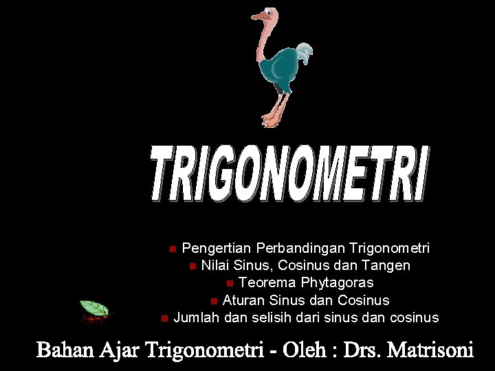 Pengertian Perbandingan Trigonometri n Nilai Sinus, Cosinus dan Tangen n Teorema Phytagoras n Aturan