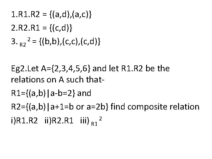 1. R 2 = {(a, d), (a, c)} 2. R 1 = {(c, d)}