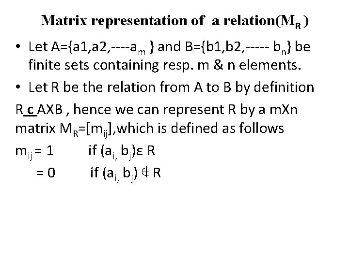 Matrix representation of a relation(MR ) • Let A={a 1, a 2, ----am }