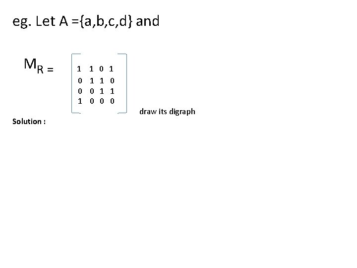 eg. Let A ={a, b, c, d} and MR = Solution : 1 0
