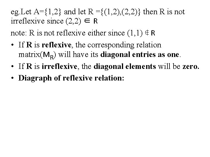 eg. Let A={1, 2} and let R ={(1, 2), (2, 2)} then R is