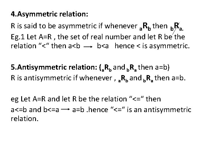 4. Asymmetric relation: R is said to be asymmetric if whenever a. Rb then