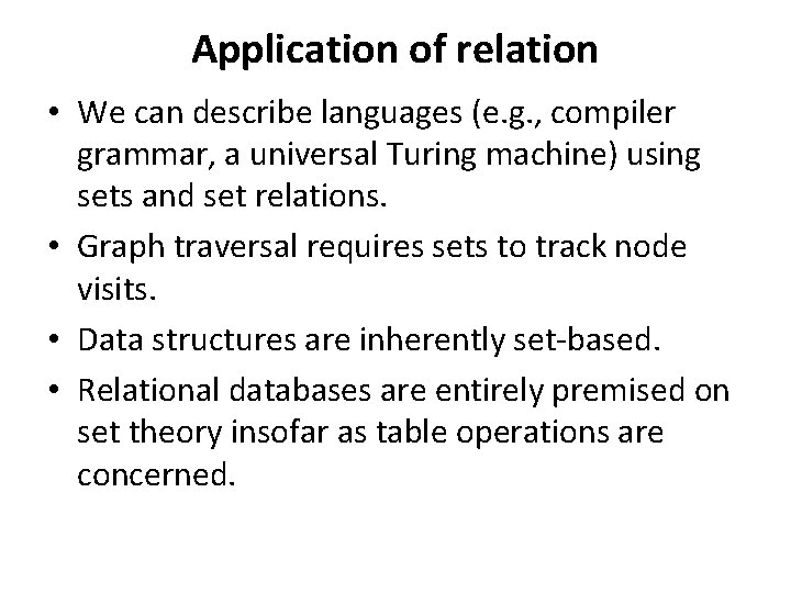 Application of relation • We can describe languages (e. g. , compiler grammar, a