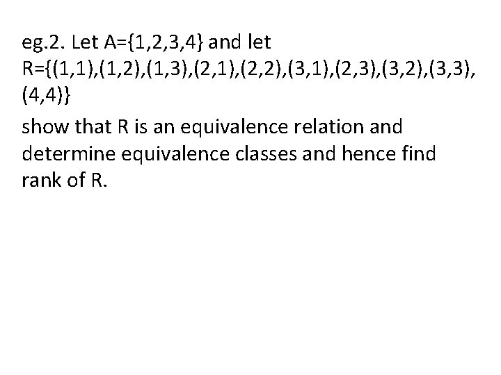 eg. 2. Let A={1, 2, 3, 4} and let R={(1, 1), (1, 2), (1,