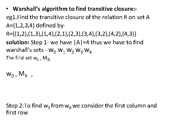  • Warshall’s algorithm to find transitive closure: eg 1. Find the transitive closure
