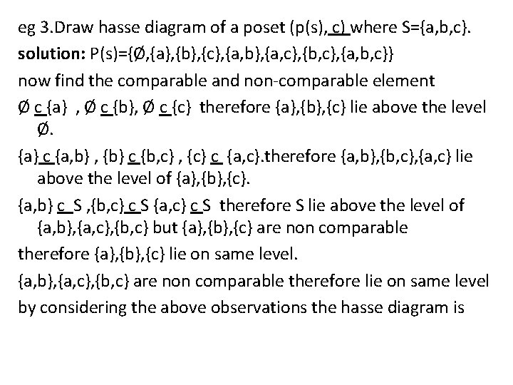 eg 3. Draw hasse diagram of a poset (p(s), c) where S={a, b, c}.
