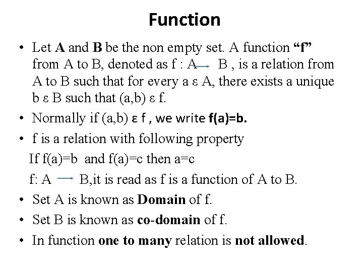 Function • Let A and B be the non empty set. A function “f”