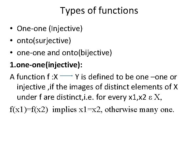 Types of functions • One-one (Injective) • onto(surjective) • one-one and onto(bijective) 1. one-one(injective):