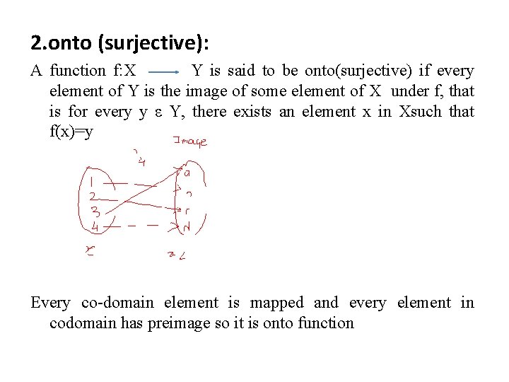 2. onto (surjective): A function f: X Y is said to be onto(surjective) if