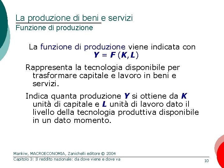 La produzione di beni e servizi Funzione di produzione La funzione di produzione viene