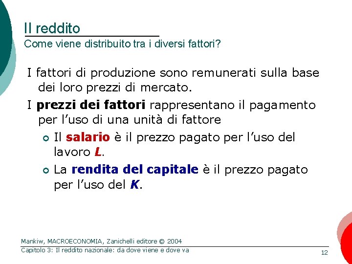 Il reddito Come viene distribuito tra i diversi fattori? I fattori di produzione sono