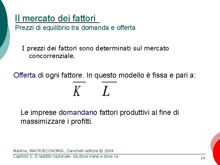 Il mercato dei fattori Prezzi di equilibrio tra domanda e offerta I prezzi dei